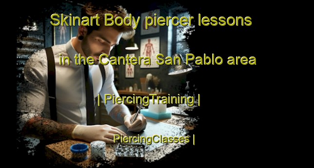 Skinart Body piercer lessons in the Cantera San Pablo area | PiercingTraining | PiercingClasses | SkinartTraining-Mexico